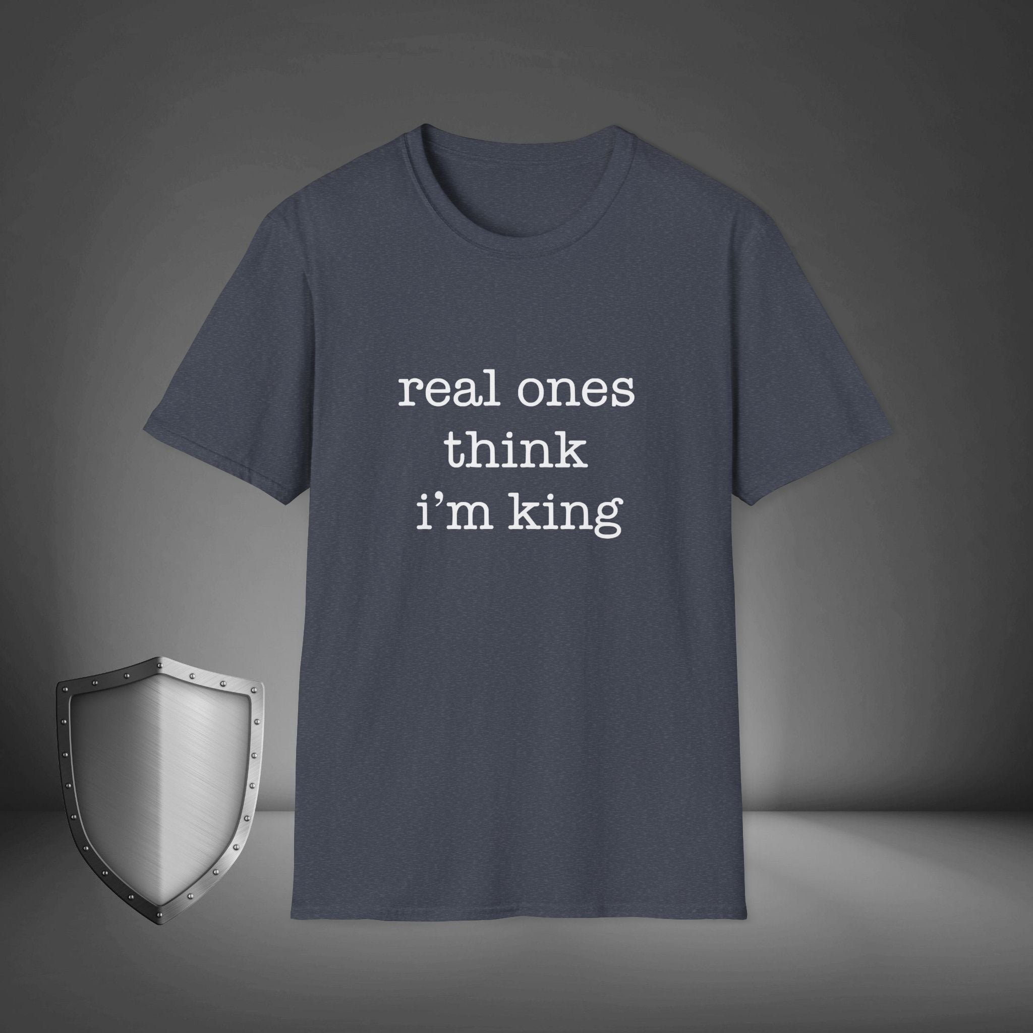 Real Ones Think I’m King Streetwear Confidence Shirt, Bold Statement Tee