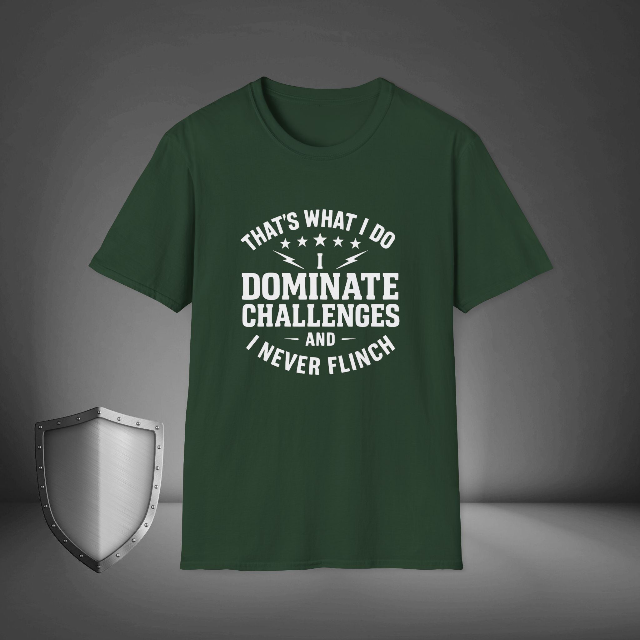 That's what I do, I dominate challenges, and I never flinch