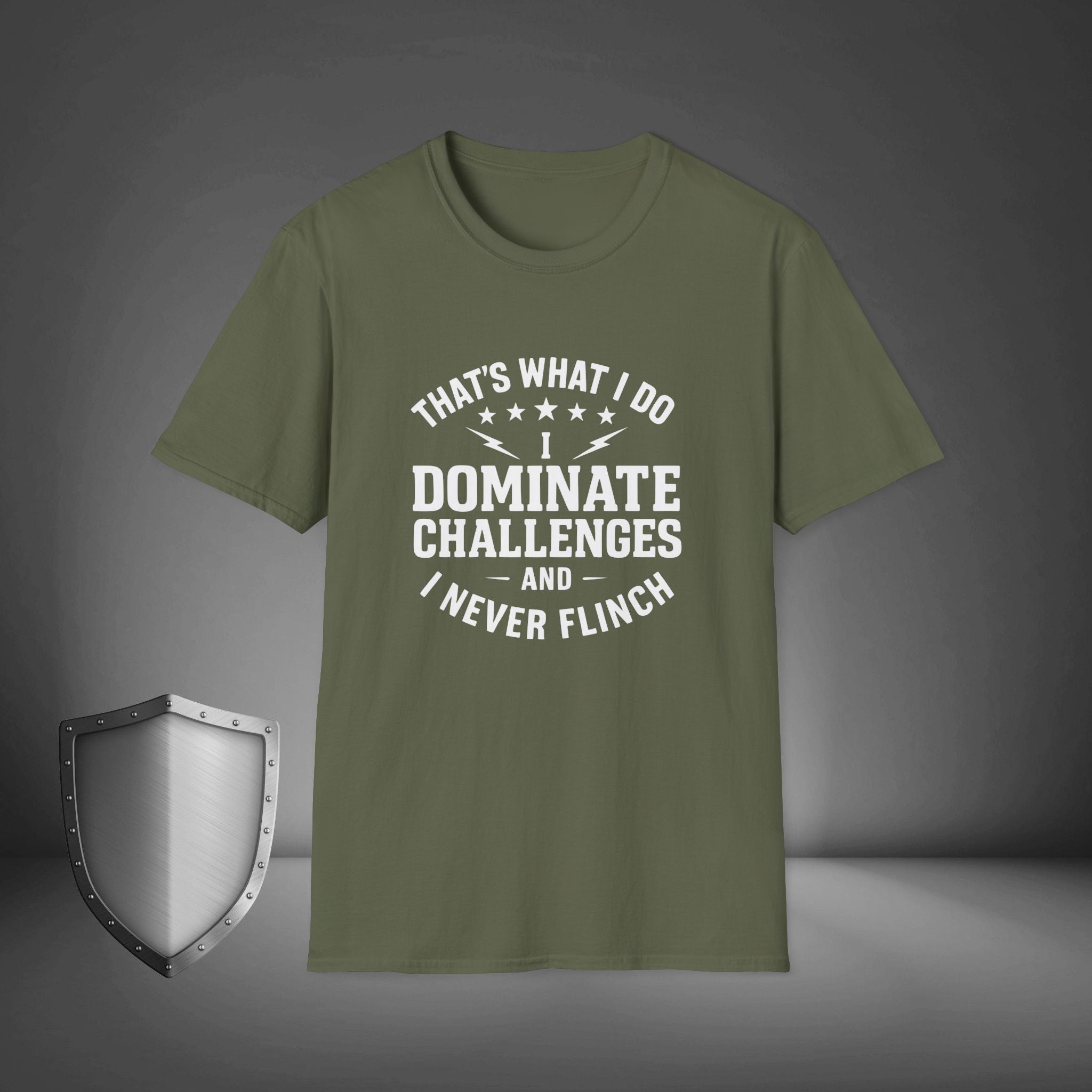 That's what I do, I dominate challenges, and I never flinch