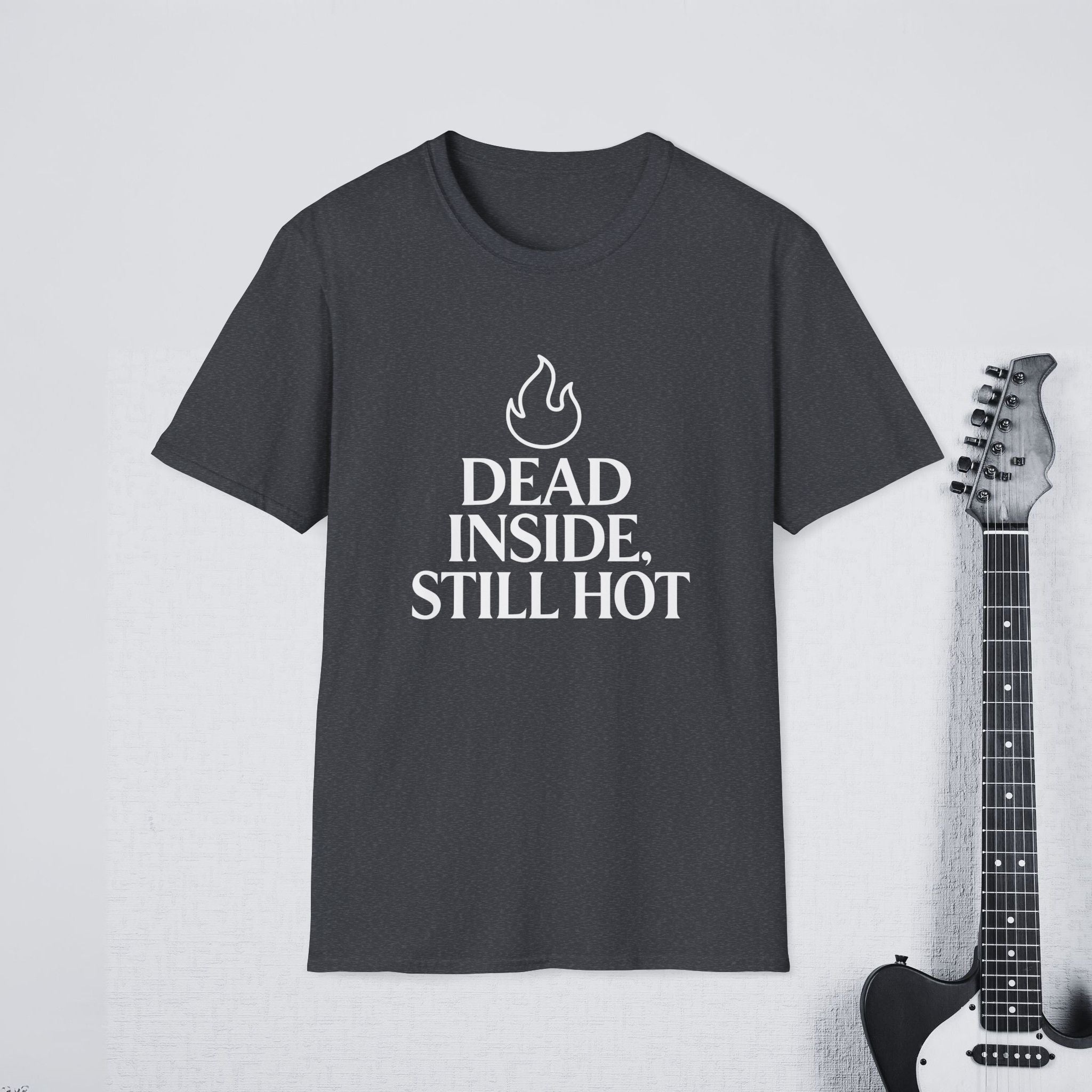 Dead Inside Still Hot Funny Dark Humor Shirt, Sarcasm Tee, Savage Confidence Apparel