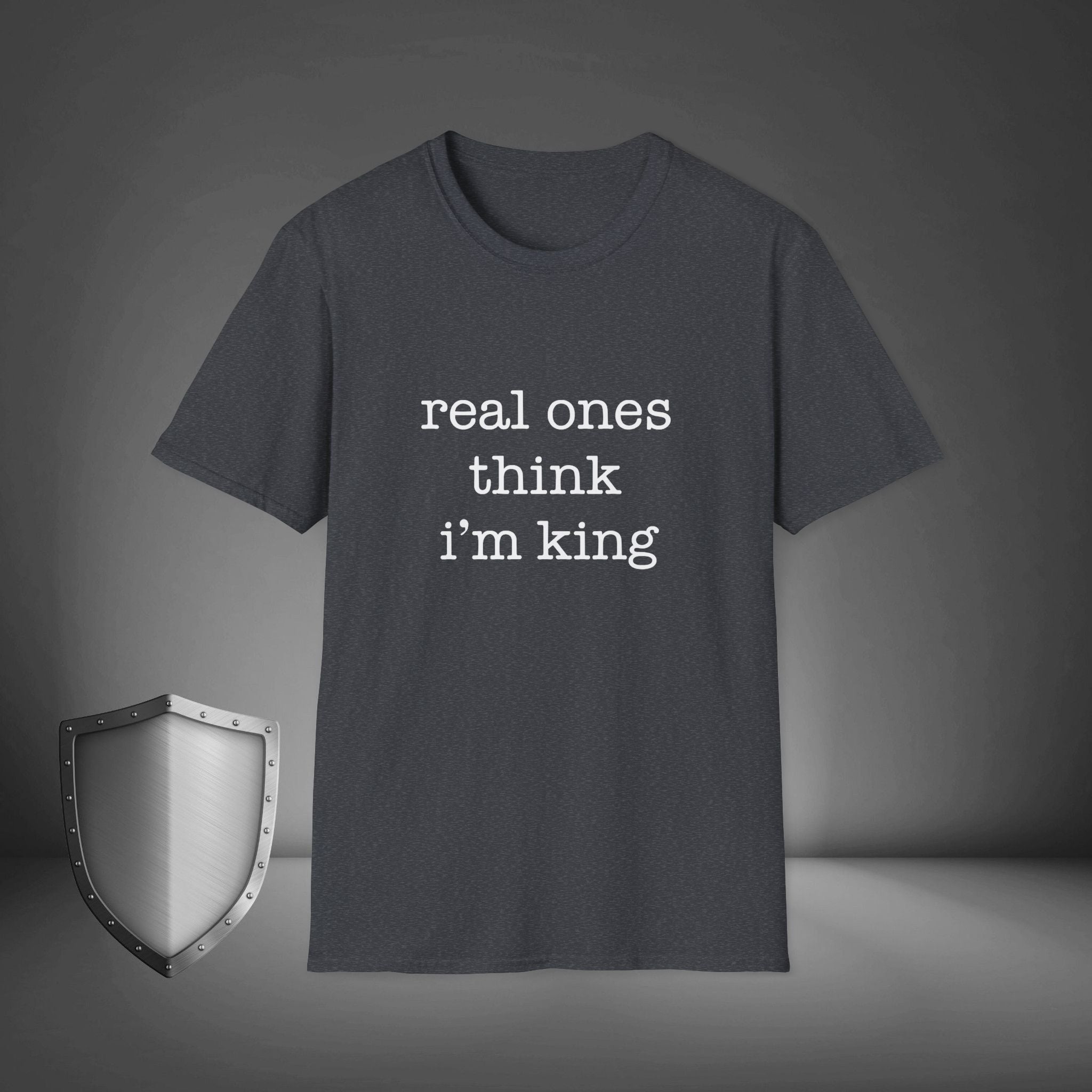 Real Ones Think I’m King Streetwear Confidence Shirt, Bold Statement Tee