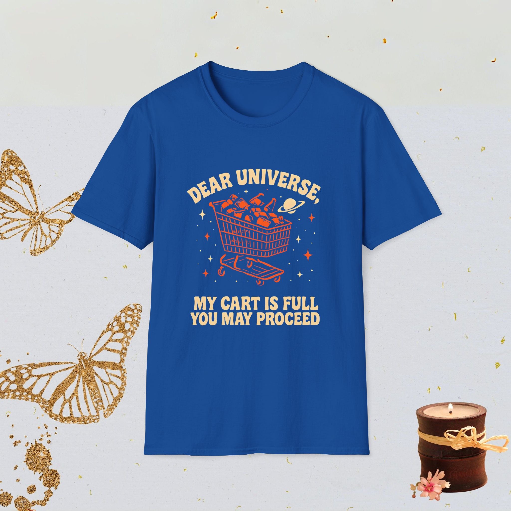 Dear Universe My Cart Is Full You May Proceed Manifestation Humor Shirt, Shopping Addict Tee, Spiritual Aesthetic Apparel