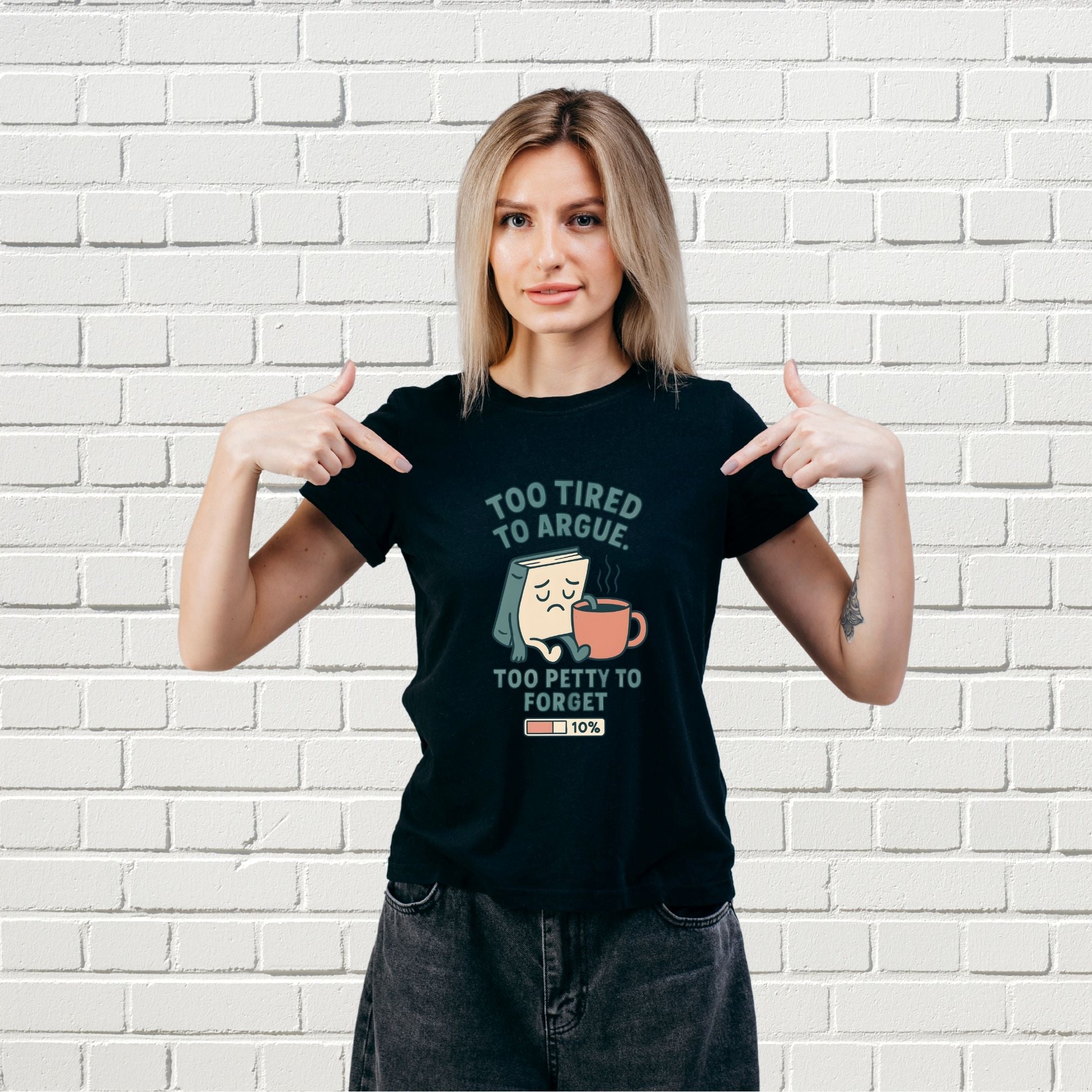 Too Tired to Argue Too Petty to Forget Funny Sarcastic Shirt, Relatable Humor Tee, Savage Personality Apparel