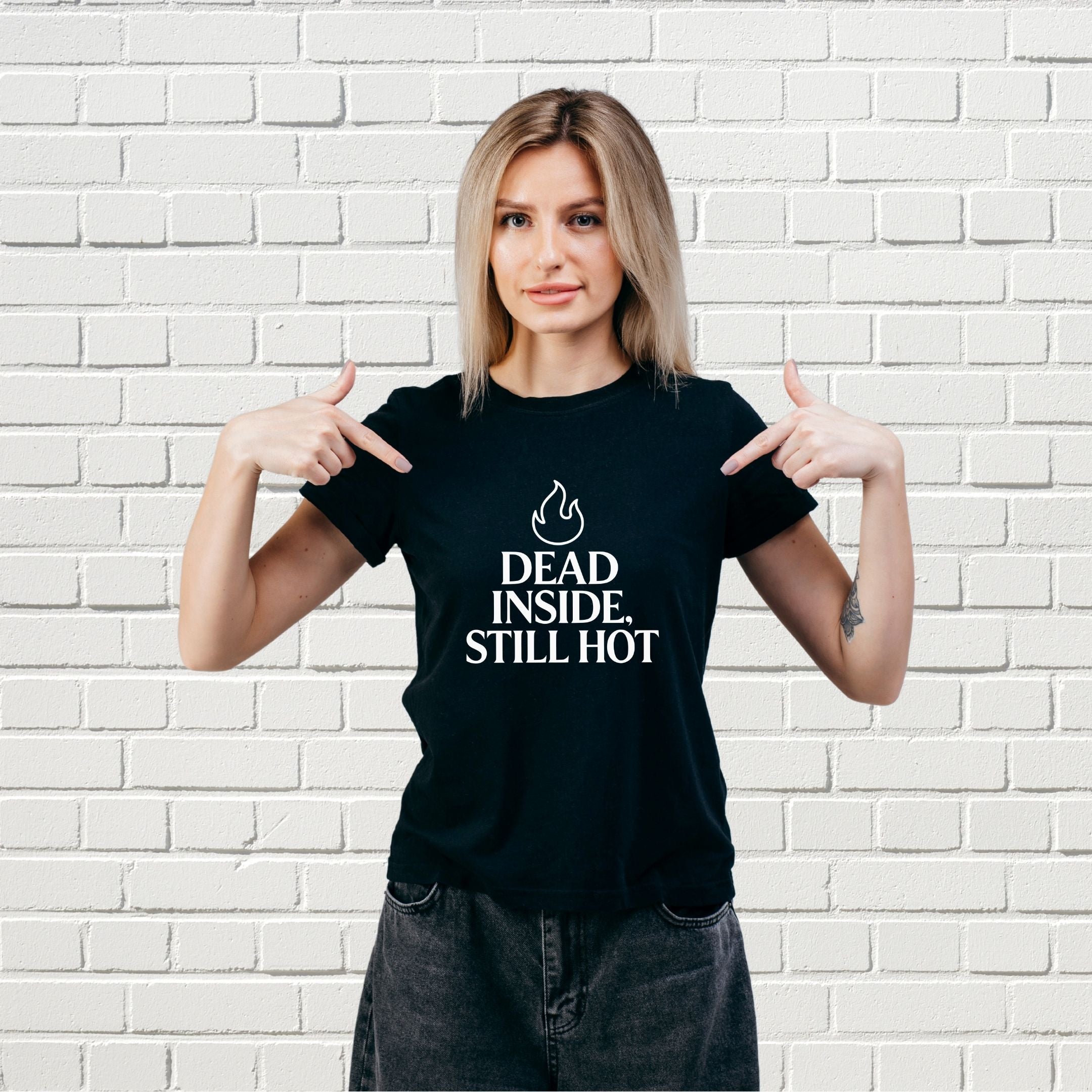 Dead Inside Still Hot Funny Dark Humor Shirt, Sarcasm Tee, Savage Confidence Apparel