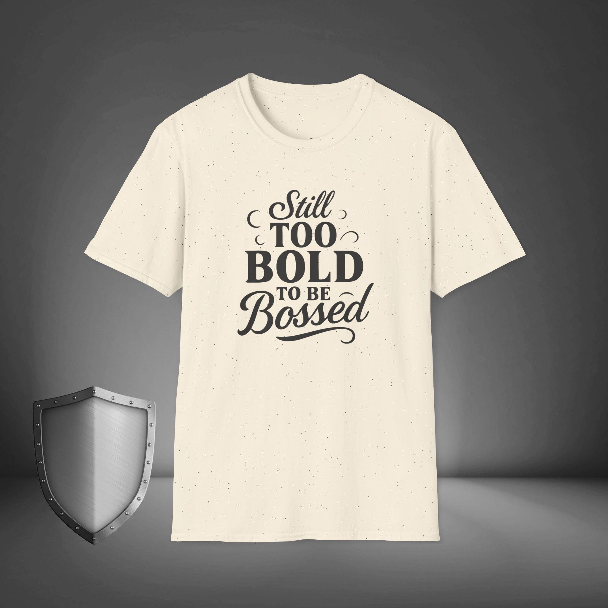 Still Too Bold to Be Bossed Confidence Statement Shirt, Empowerment Streetwear Tee, Unapologetic Gift
