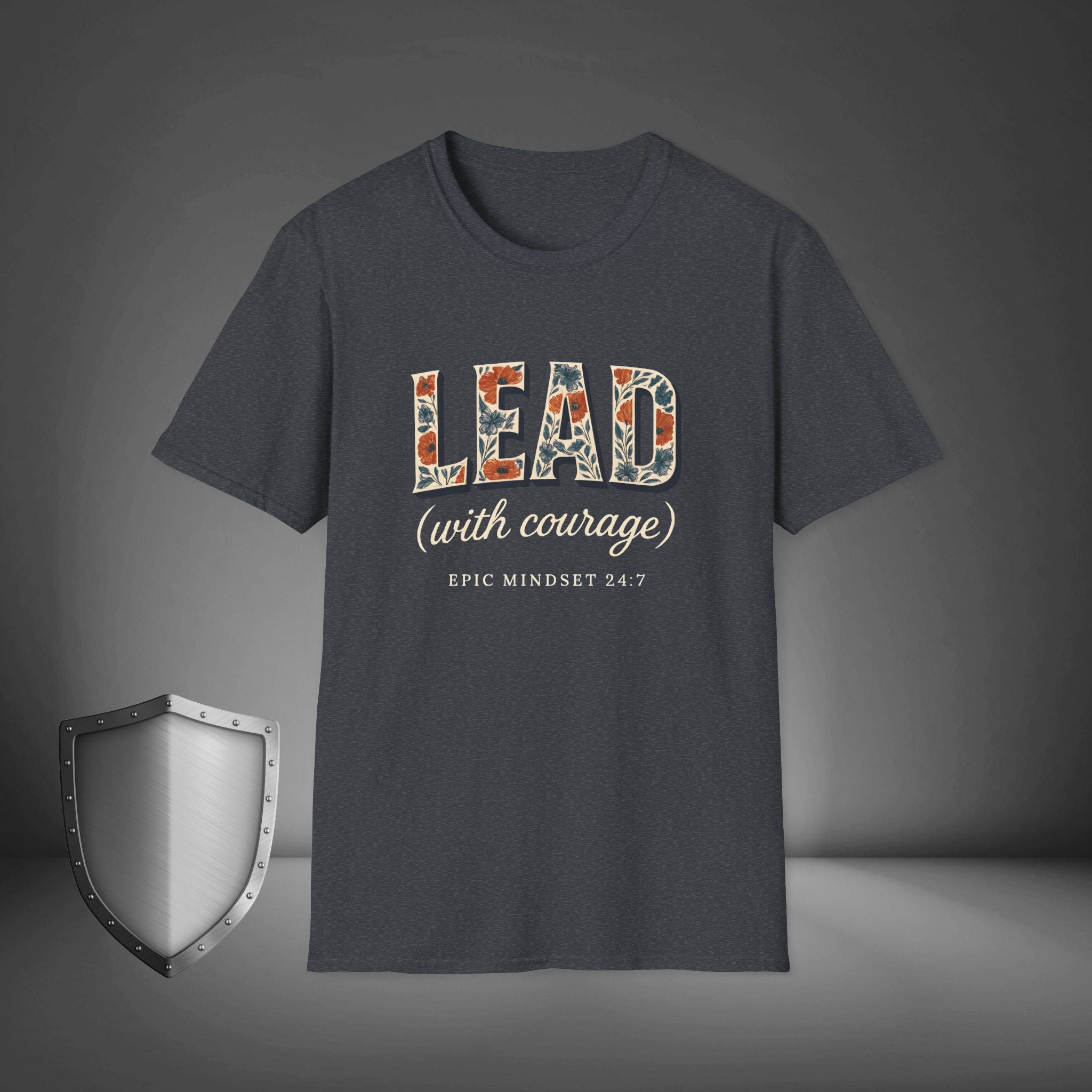 Lead with Courage Epic Mindset 24:7 Shirt, Motivational Streetwear Tee
