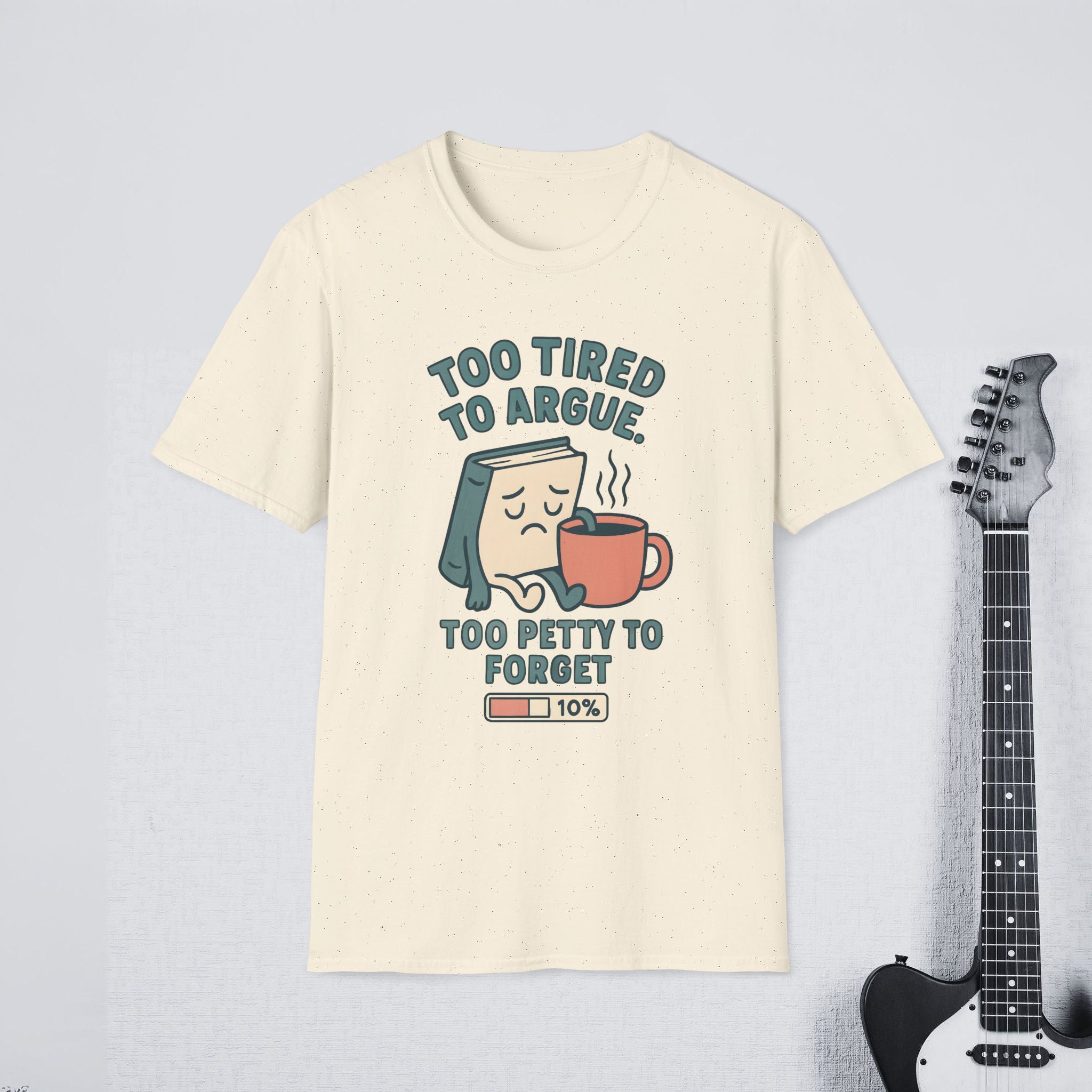 Too Tired to Argue Too Petty to Forget Funny Sarcastic Shirt, Relatable Humor Tee, Savage Personality Apparel