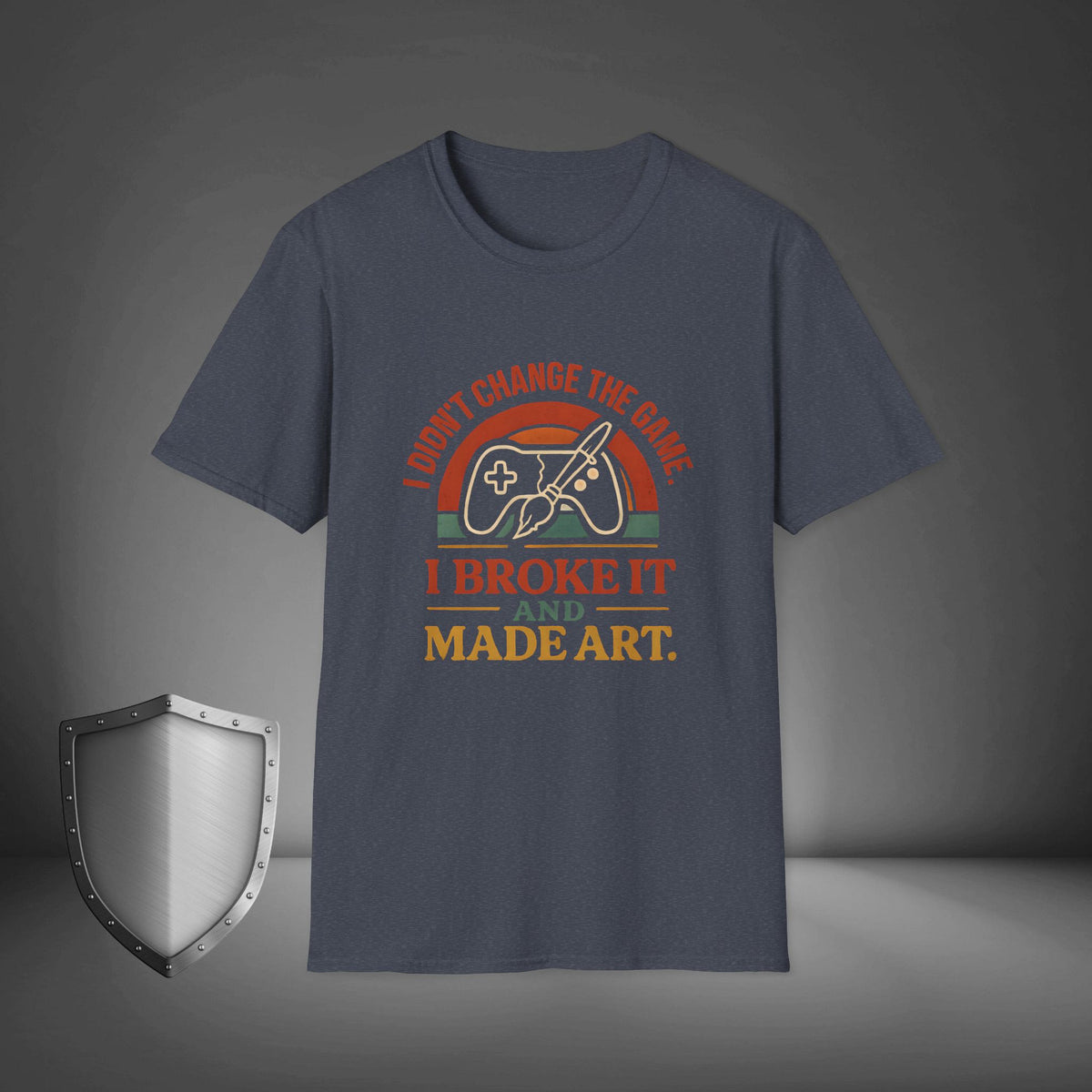 I Didn’t Change the Game, I Broke It and Made Art Rebel Creative Streetwear Shirt, Bold Mindset Tee